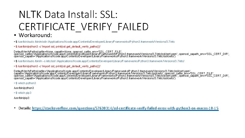 NLTK Data Install: SSL: CERTIFICATE_VERIFY_FAILED • Workaround: ~$ /usr/bin/sudo /bin/mkdir /Applications/Xcode. app/Contents/Developer/Library/Frameworks/Python 3. framework/Versions/3.