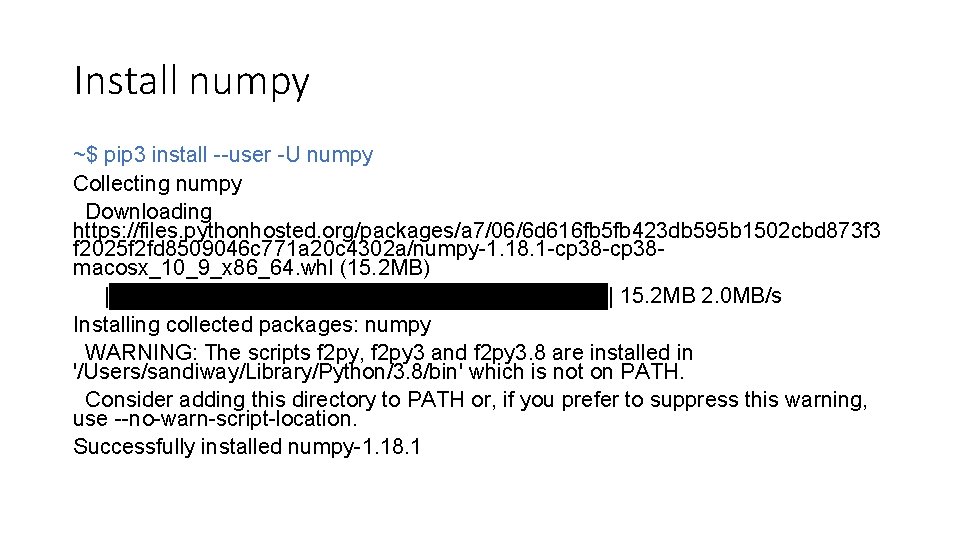 Install numpy ~$ pip 3 install --user -U numpy Collecting numpy Downloading https: //files.