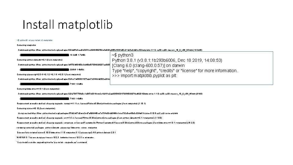 Install matplotlib ~$ python 3 -m pip install -U matplotlib Collecting matplotlib Downloading https: