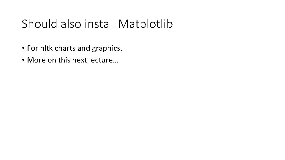 Should also install Matplotlib • For nltk charts and graphics. • More on this