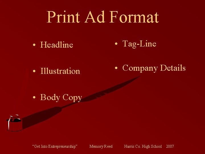 Print Ad Format • Headline • Tag-Line • Illustration • Company Details • Body