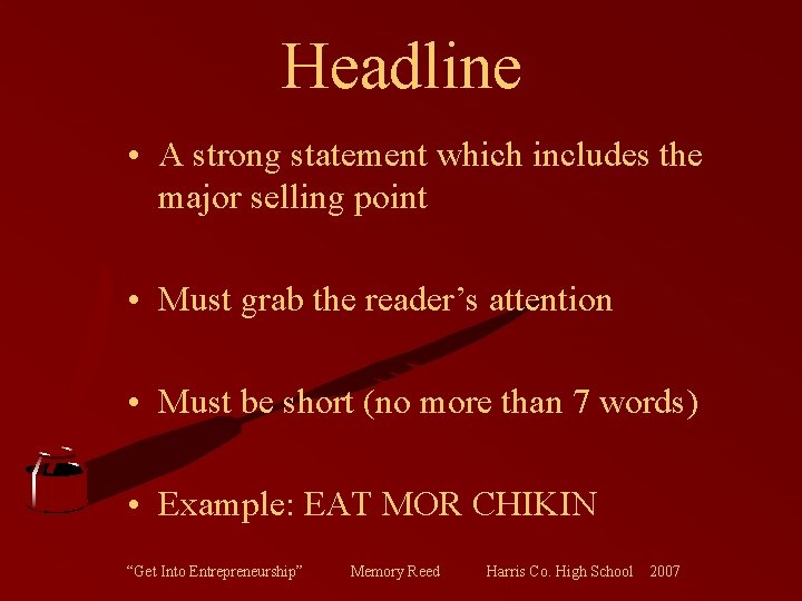 Headline • A strong statement which includes the major selling point • Must grab