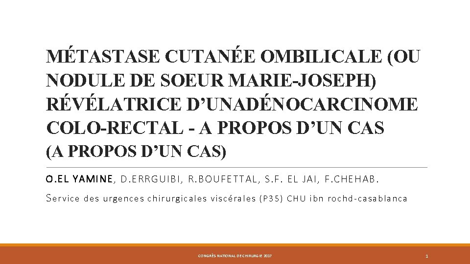 MÉTASTASE CUTANÉE OMBILICALE (OU NODULE DE SOEUR MARIE-JOSEPH) RÉVÉLATRICE D’UNADÉNOCARCINOME COLO-RECTAL - A PROPOS