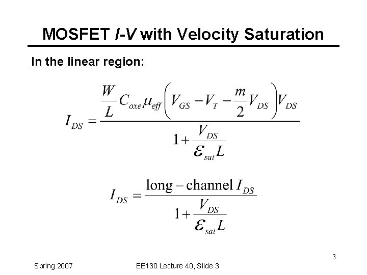 MOSFET I-V with Velocity Saturation In the linear region: 3 Spring 2007 EE 130