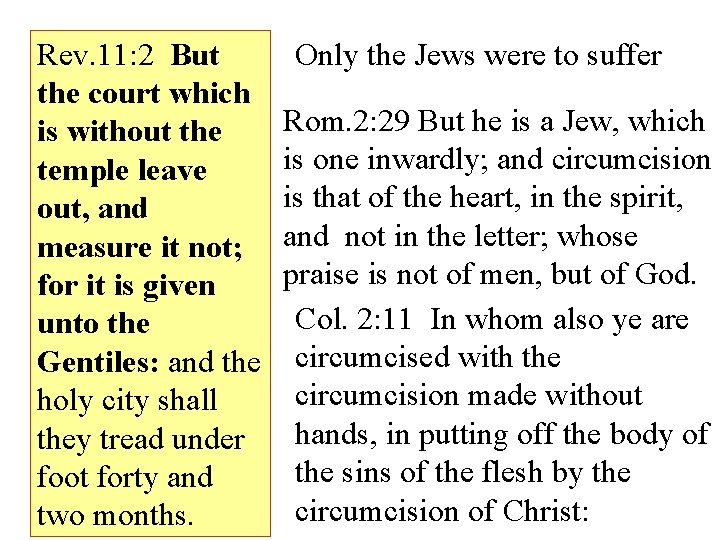 Rev. 11: 2 But the court which is without the temple leave out, and