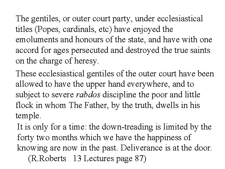 The gentiles, or outer court party, under ecclesiastical titles (Popes, cardinals, etc) have enjoyed