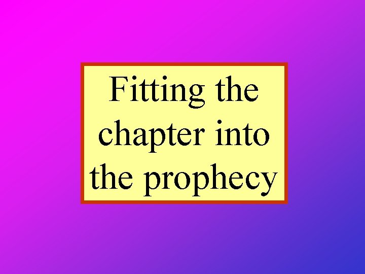 Fitting the chapter into the prophecy 