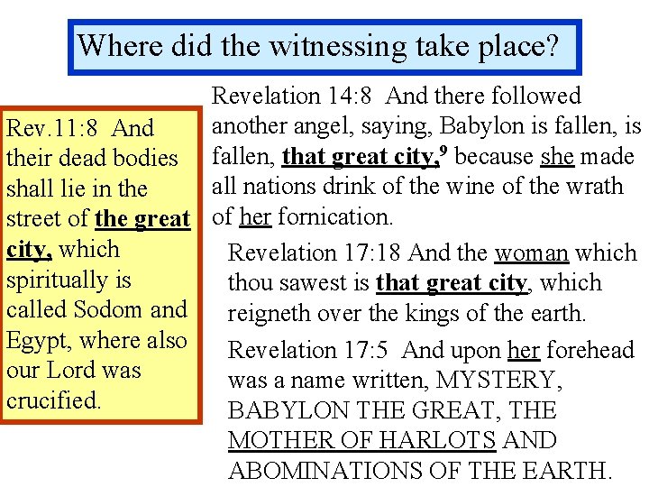 Where did the witnessing take place? Revelation 14: 8 And there followed another angel,