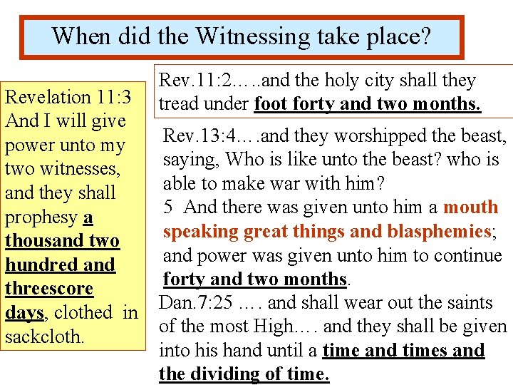 When did the Witnessing take place? Revelation 11: 3 And I will give power