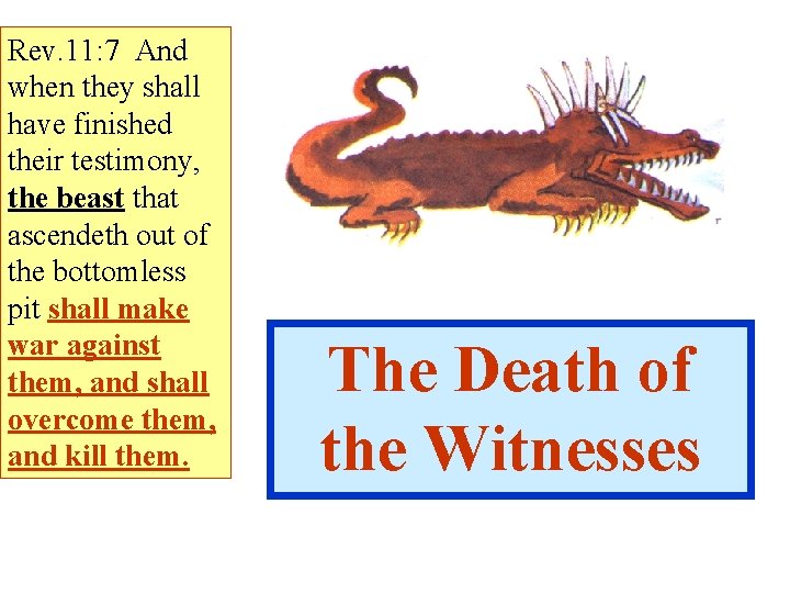 Rev. 11: 7 And when they shall have finished their testimony, the beast that