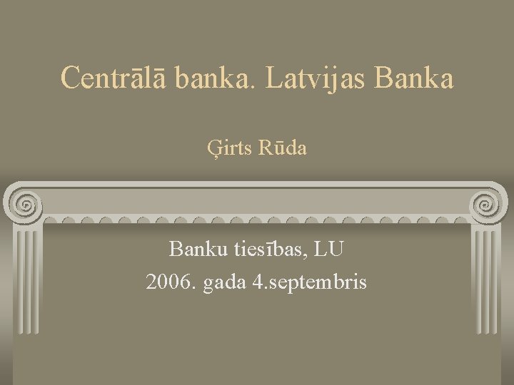 Centrālā banka. Latvijas Banka Ģirts Rūda Banku tiesības, LU 2006. gada 4. septembris 