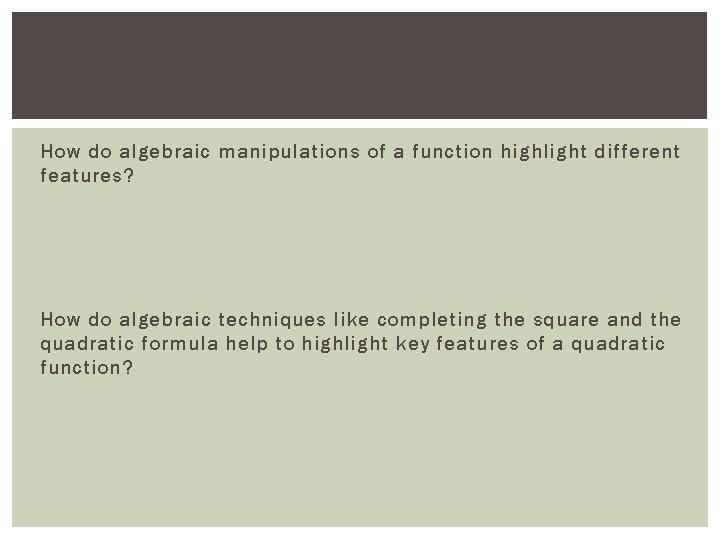 How do algebraic manipulations of a function highlight different features? How do algebraic techniques
