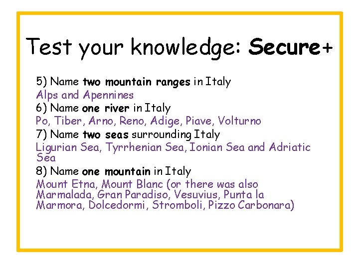 Test your knowledge: Secure+ 5) Name two mountain ranges in Italy Alps and Apennines