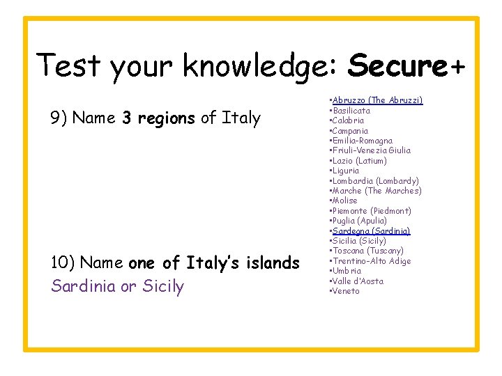 Test your knowledge: Secure+ 9) Name 3 regions of Italy 10) Name one of