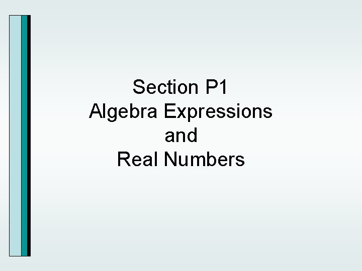 Section P 1 Algebra Expressions and Real Numbers 