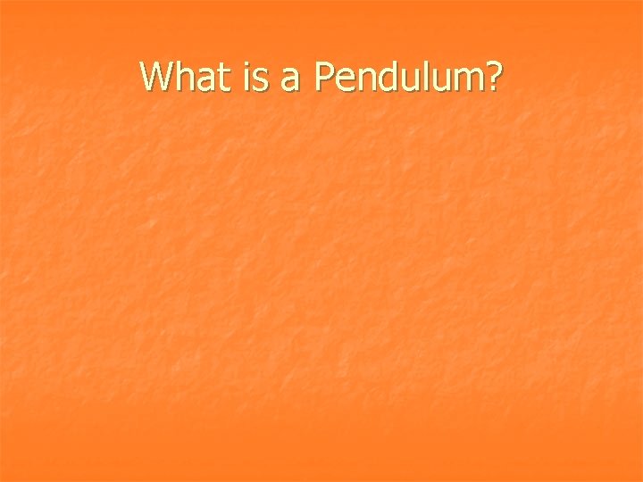 What is a Pendulum? 