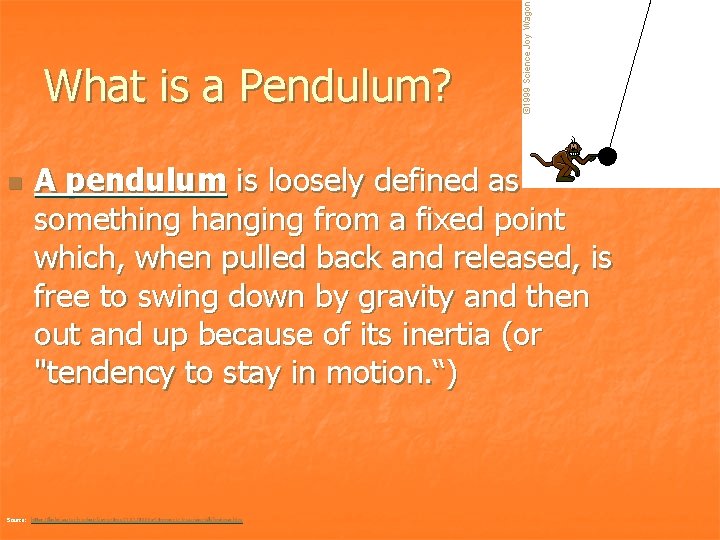 What is a Pendulum? n A pendulum is loosely defined as something hanging from