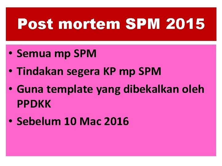 Post mortem SPM 2015 • Semua mp SPM • Tindakan segera KP mp SPM