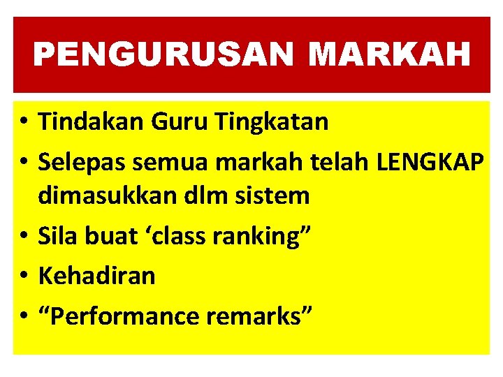 PENGURUSAN MARKAH • Tindakan Guru Tingkatan • Selepas semua markah telah LENGKAP dimasukkan dlm