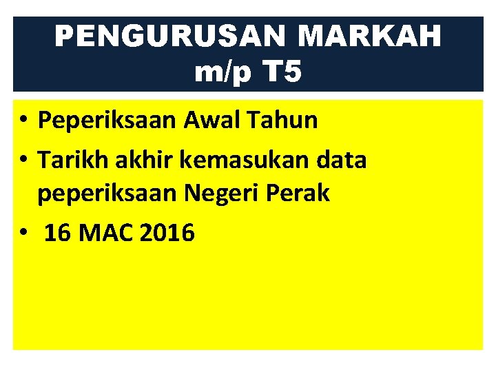 PENGURUSAN MARKAH m/p T 5 • Peperiksaan Awal Tahun • Tarikh akhir kemasukan data