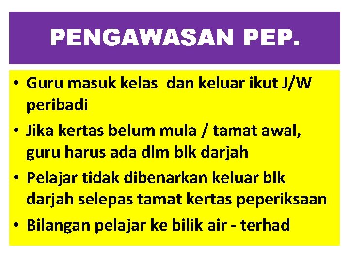 PENGAWASAN PEP. • Guru masuk kelas dan keluar ikut J/W peribadi • Jika kertas