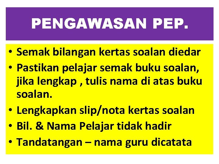 PENGAWASAN PEP. • Semak bilangan kertas soalan diedar • Pastikan pelajar semak buku soalan,