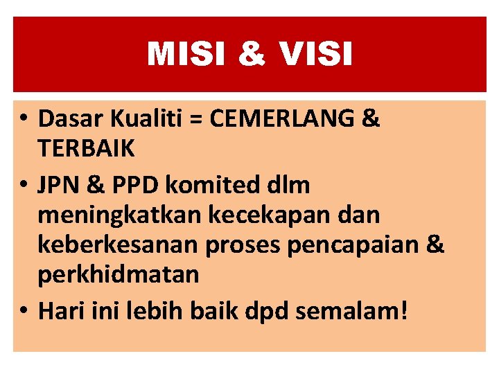 MISI & VISI • Dasar Kualiti = CEMERLANG & TERBAIK • JPN & PPD