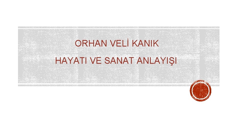 ORHAN VELİ KANIK HAYATI VE SANAT ANLAYIŞI 