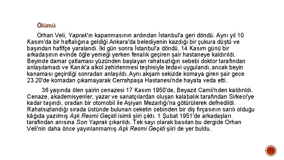 Ölümü Orhan Veli, Yaprak'ın kapanmasının ardından İstanbul'a geri döndü. Aynı yıl 10 Kasım'da bir