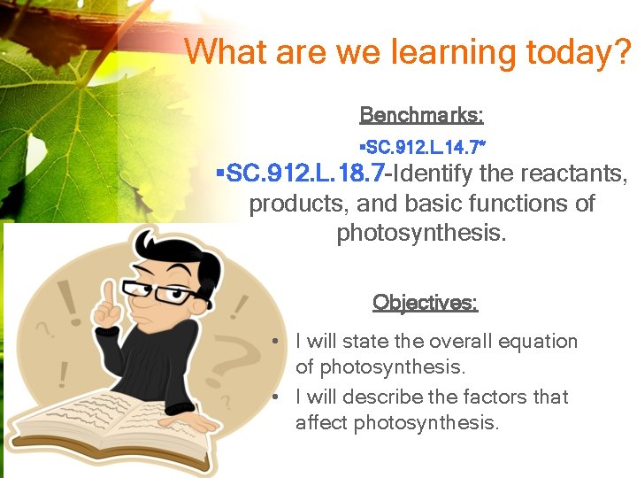 What are we learning today? Benchmarks: §SC. 912. L. 14. 7* §SC. 912. L.