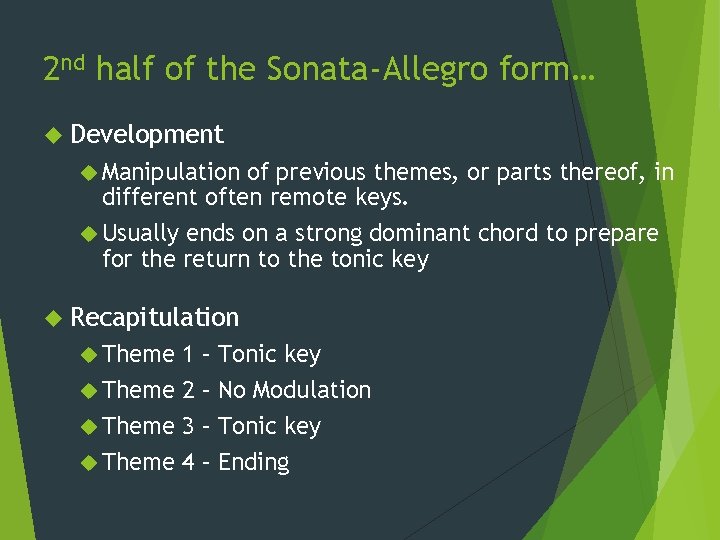 2 nd half of the Sonata-Allegro form… Development Manipulation of previous themes, or parts 2 nd half of the Sonata-Allegro form… Development Manipulation of previous themes, or parts