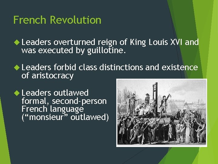 French Revolution Leaders overturned reign of King Louis XVI and was executed by guillotine. French Revolution Leaders overturned reign of King Louis XVI and was executed by guillotine.