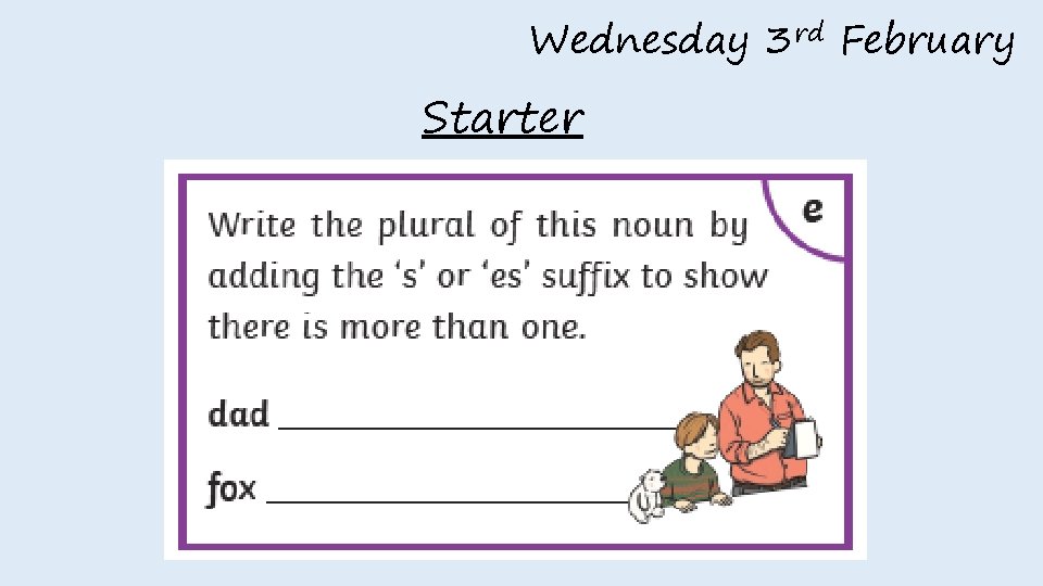 Wednesday 3 rd February Starter 