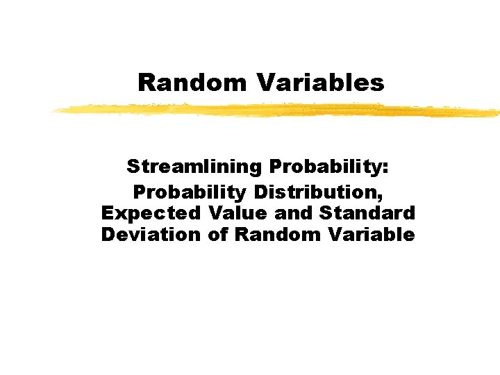 Random Variables Streamlining Probability: Probability Distribution, Expected Value and Standard Deviation of Random Variable