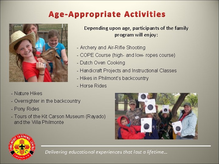 Age-Appropriate Activities Depending upon age, participants of the family program will enjoy: - Archery