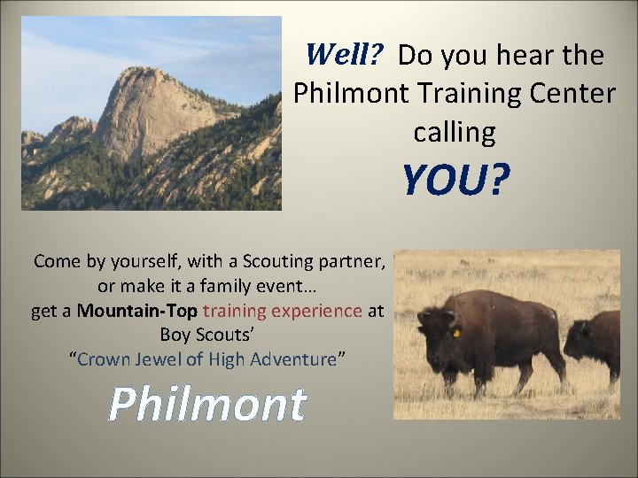 Well? Do you hear the Philmont Training Center calling YOU? Come by yourself, with