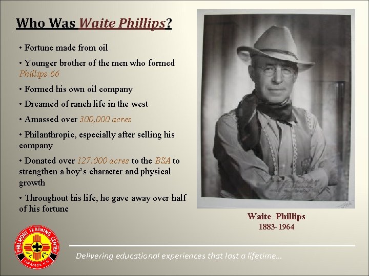 Who Was Waite Phillips? • Fortune made from oil • Younger brother of the
