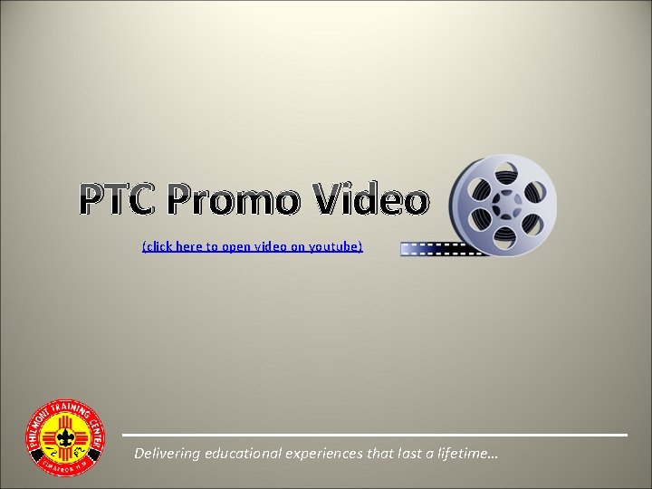 PTC Promo Video (click here to open video on youtube) Delivering educational experiences that