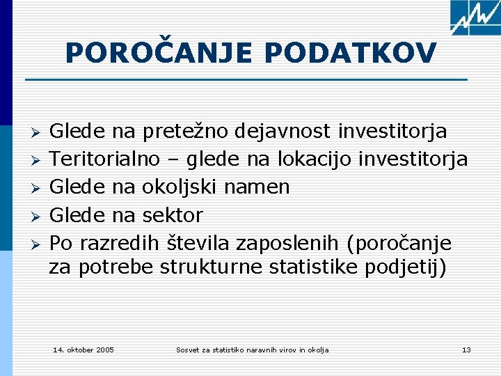 POROČANJE PODATKOV Ø Ø Ø Glede na pretežno dejavnost investitorja Teritorialno – glede na