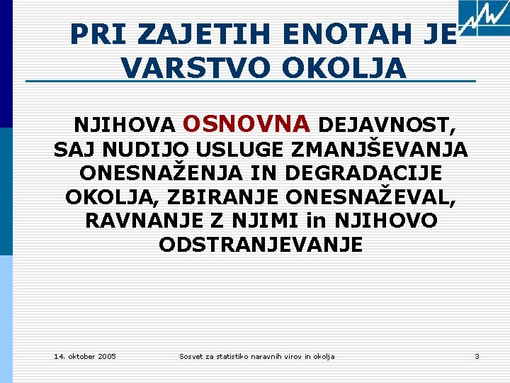 PRI ZAJETIH ENOTAH JE VARSTVO OKOLJA NJIHOVA OSNOVNA DEJAVNOST, SAJ NUDIJO USLUGE ZMANJŠEVANJA ONESNAŽENJA