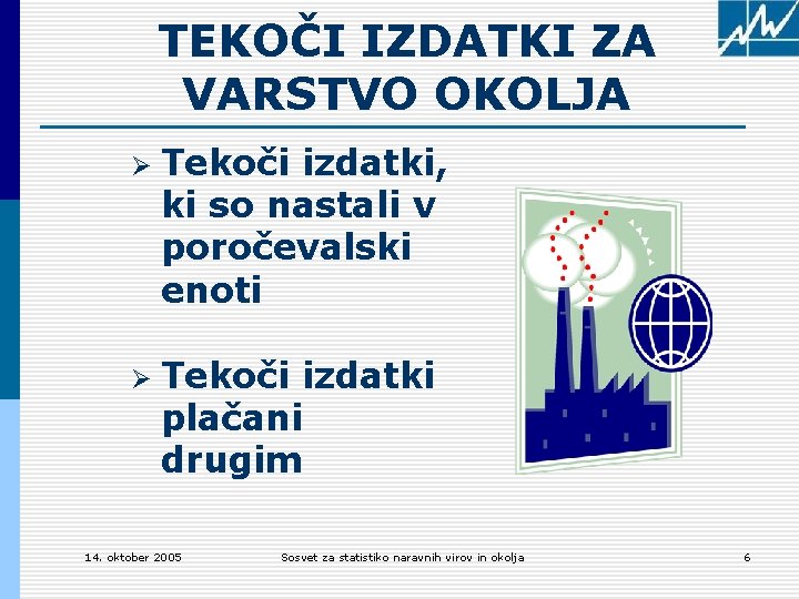 TEKOČI IZDATKI ZA VARSTVO OKOLJA Ø Tekoči izdatki, ki so nastali v poročevalski enoti