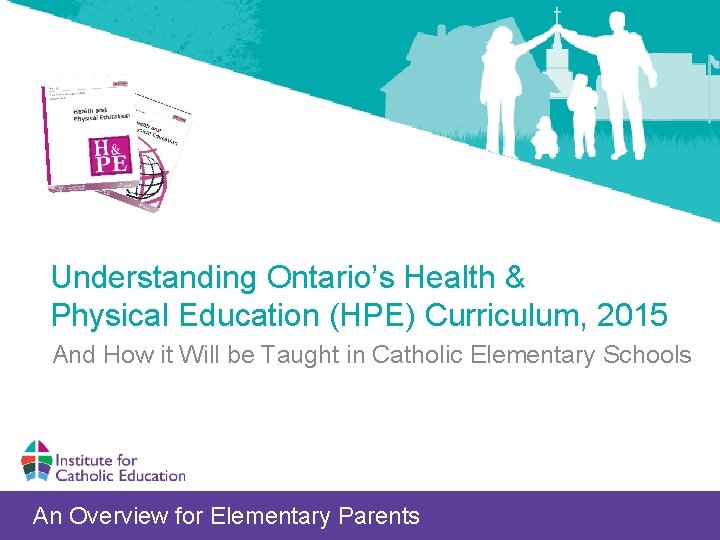 Understanding Ontario’s Health & Physical Education (HPE) Curriculum, 2015 And How it Will be