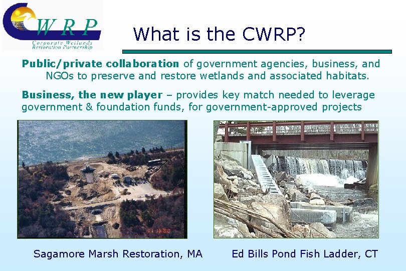 What is the CWRP? Public/private collaboration of government agencies, business, and NGOs to preserve