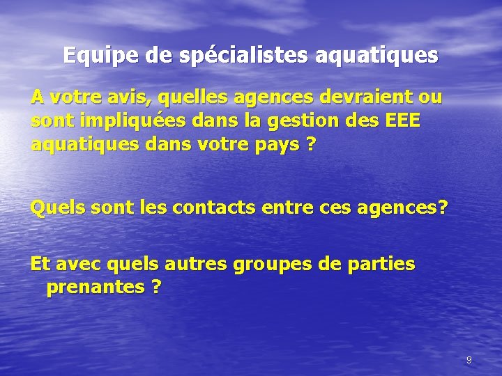 Equipe de spécialistes aquatiques A votre avis, quelles agences devraient ou sont impliquées dans