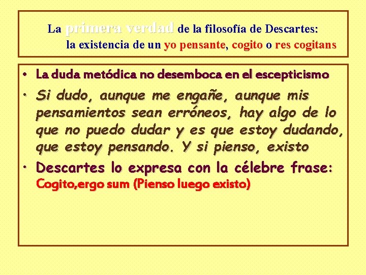 La primera verdad de la filosofía de Descartes: la existencia de un yo pensante,