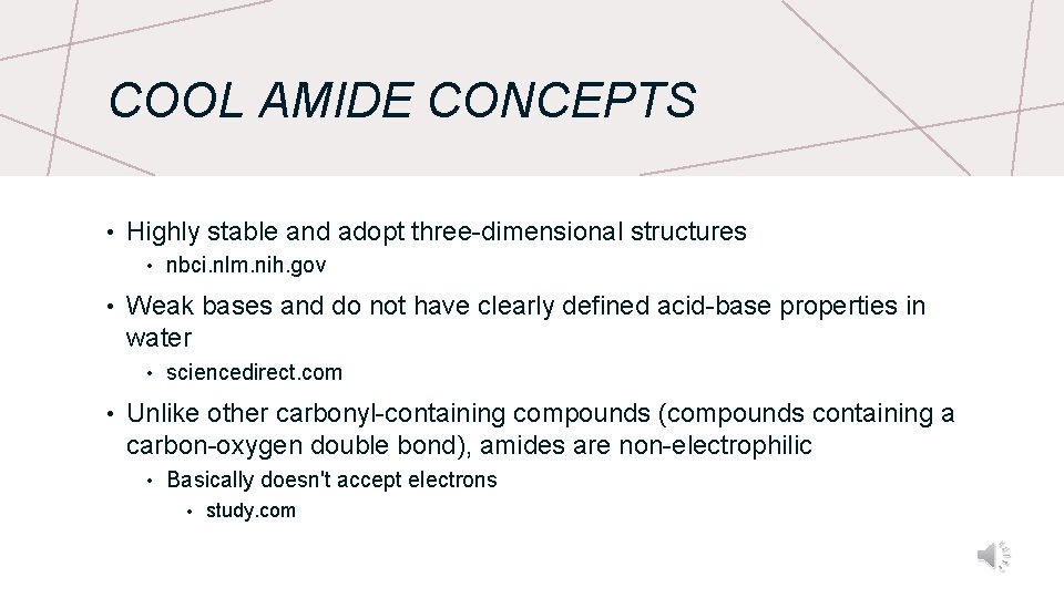 COOL AMIDE CONCEPTS • Highly stable and adopt three-dimensional structures • • Weak bases