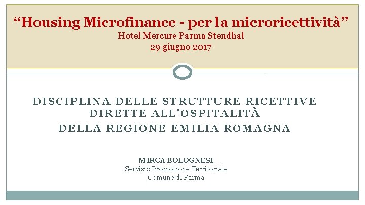 “Housing Microfinance - per la microricettività” Hotel Mercure Parma Stendhal 29 giugno 2017 DISCIPLINA