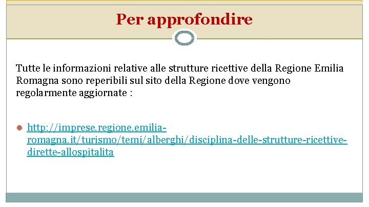 Per approfondire Tutte le informazioni relative alle strutture ricettive della Regione Emilia Romagna sono
