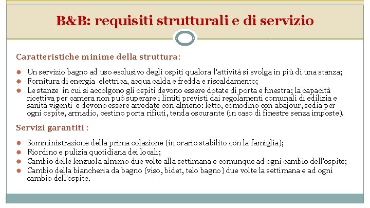 B&B: requisiti strutturali e di servizio Caratteristiche minime della struttura: Un servizio bagno ad