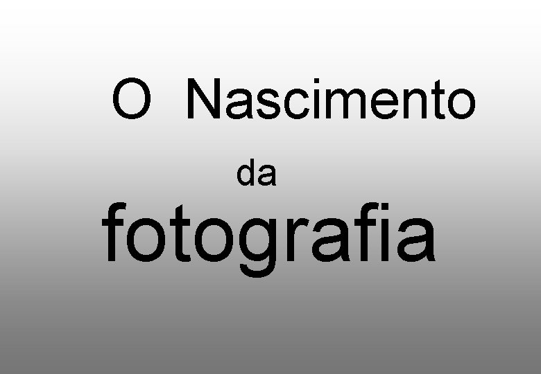 O Nascimento da fotografia 